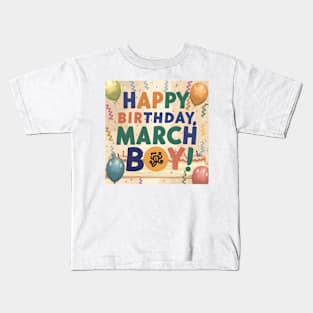 Happy Birthday March boy Kids T-Shirt